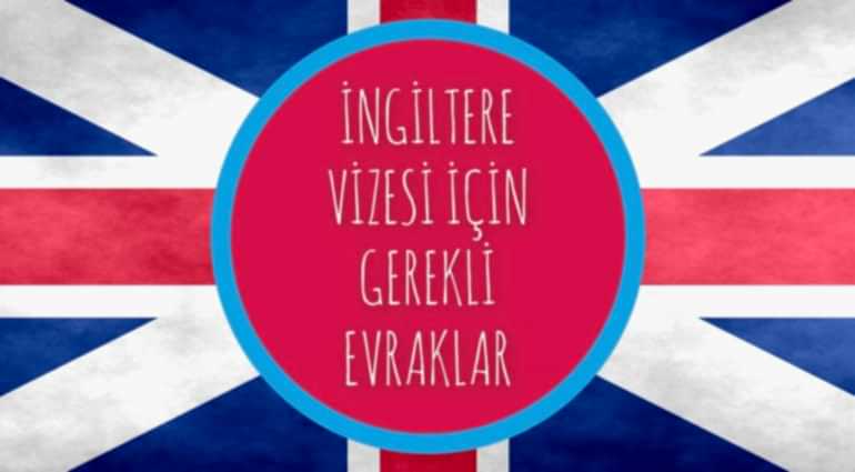 İNGİLTERE VİZESİ İÇİN GEREKLİ EVRAKLAR
